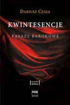 Okładka - Kwintesencje. Pasaże barokowe - Dariusz Czaja