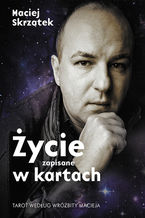 Okładka - Życie zapisane w kartach. Tarot według wróżbity Macieja - Maciej Skrzątek