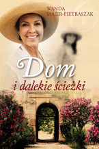 Okładka - Dom i dalekie ścieżki - Wanda Majer-Pietraszak