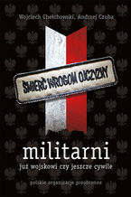 Okładka - Militarni. Już wojskowi czy jeszcze cywile - Wojciech Chełchowski, Andrzej Czuba