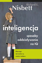 Okładka - Inteligencja. Sposoby oddziaływania na IQ. Dlaczego tak ważne są szkoła i kultura - Richard E. Nisbett