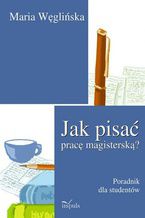 Okładka - Jak pisać pracę magisterską - Węglińska Maria