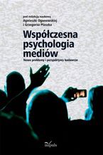 Okładka - Współczesna psychologia mediów  - Ogonowska Agnieszka, Ptaszek Grzegorz