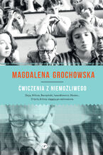 Okładka - Ćwiczenia z niemożliwego. O tych, którzy sięgają po zabronione - Magdalena Grochowska