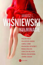 Okładka - Kulminacje - Janusz L. Wiśniewski, Paulina Holtz, Małgorzata Warda, Izabela Sowa, Magdalena Witkiewicz, Manula Kalicka, Agnieszka Niezgoda, Marika Krajniewska, Joanna Jodełka