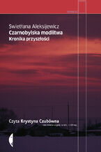 Okładka - Czarnobylska modlitwa. Kronika przyszłości - Swietłana Aleksijewicz