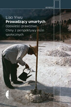 Okładka - Prowadzący umarłych. Opowieści prawdziwe. Chiny z perspektywy nizin społecznych - Liao Yiwu
