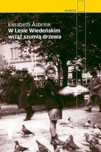 Okładka - W lesie wiedeńskim wciąż szumia drzewa - Elisabeth Asbrink