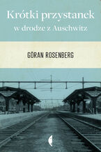 Okładka - Krótki przystanek w drodze z Auschwitz - Göran Rosenberg