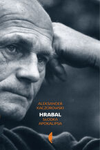 Okładka - Hrabal. Słodka apokalipsa - Aleksander Kaczorowski