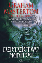 Okładka - Dziedzictwo Manitou. Antologia dedykowana Grahamowi Mastertonowi - Graham Masterton, Jacek Rostocki, Paweł Waśkiewicz, Krzysztof Maciejewski, Piotr Mirski, Kazimierz Kyrcz Jr, Jacek Piekiełko, Rob Kayman, Michał Stonawski, Aleksandra Zielińska, Piotr Pocztarek, Krzysztof T. Dąbrowski, Dawid Kain, Robert Cichowlas, Łukasz Radecki