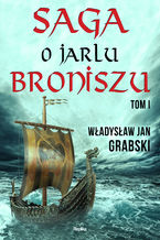 Okładka - Saga o jarlu Broniszu. Tom I. Zrękowiny w Uppsali - Władysław Jan Grabski