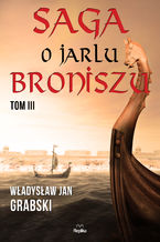 Okładka - Saga o jarlu Broniszu. Tom III. Rok Tysiączny - Władysław Jan Grabski