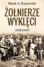 Okładka - Żołnierze Wyklęci. I znów za kraty - Marek A. Koprowski