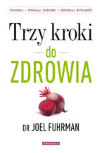 Okładka - Trzy kroki do zdrowia. Schudnij, pokonaj choroby, odzyskaj witalność - Joel Fuhrman