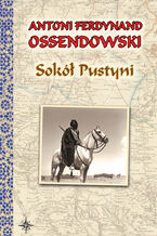 Okładka - Sokół Pustyni. Powieść - Antoni Ferdynand Ossendowski