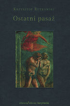 Okładka - Ostatni pasaż. Przepowieść o byciu byle-jakim - Krzysztof Rutkowski