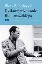 Dyskursywizowanie Białoszewskiego. Tom2. Dyskursy literaturoznawstwa literackiego i szkolnego