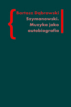 Okadka ksiki Szymanowski. Muzyka jako autobiografia