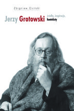 Okadka ksiki Jerzy Grotowski. Tom 1: rda, inspiracje, konteksty