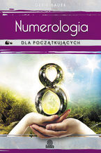 Okładka - Numerologia dla początkujących. Prosta droga do miłości, pieniędzy i przeznaczenia - Gerie Bauer