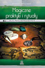 Okładka - Magiczne praktyki i rytuały dla początkujących - Brandy Williams