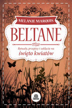 Okładka - Beltane. Rytuały, przepisy i zaklęcia na święto kwiatów - Melanie Marquis