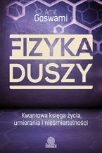 Okładka - Fizyka duszy. Kwantowa księga życia, umierania i nieśmiertelności - Amit Goswami