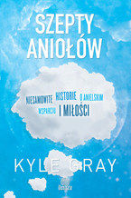 Okładka - Szepty aniołów. Niesamowite historie o anielskim wsparciu i miłości - Kyle Gray