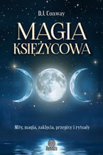 Okładka - Magia księżycowa. Mity, magia, zaklęcia, przepisy i rytuały - D.J. Conway