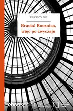 Bracia! Rocznica, więc po zwyczaju