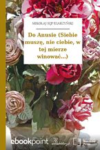 Okładka - Do Anusie (Siebie muszę, nie ciebie, w tej mierze winować...) - Mikołaj Sęp Szarzyński