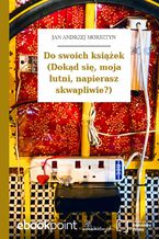 Okładka - Do swoich książek (Dokąd się, moja lutni, napierasz skwapliwie?) - Jan Andrzej Morsztyn