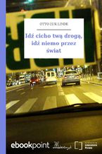 Idź cicho twą drogą, idź niemo przez świat