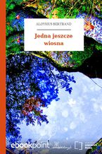 Okładka - Jedna jeszcze wiosna - Aloysius Bertrand