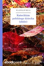 Katechizm polskiego dziecka (zbiór)