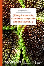 Okładka - (Kiedyż wreszcie, rzuciwszy wszystkie zbędne troski...) - Jean Moréas