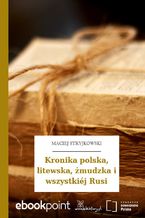 Kronika polska, litewska, żmudzka i wszystkiéj Rusi