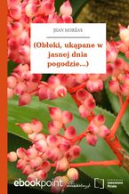 Okładka - (Obłoki, ukąpane w jasnej dnia pogodzie...) - Jean Moréas