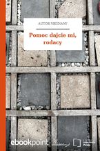 Pomoc dajcie mi, rodacy