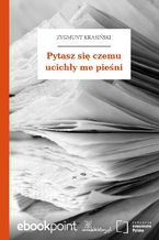 Pytasz się czemu ucichły me pieśni