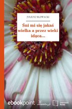 Śni mi się jakaś wielka a przez wieki idąca