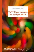 To*** Upon the Alps in Splügen 1829