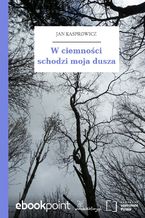 Okładka - W ciemności schodzi moja dusza - Jan Kasprowicz