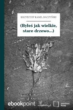 (Byłeś jak wielkie, stare drzewo...)