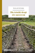 Okładka - Dla ścieżki drogi nie opuszczaj - Wacław Potocki