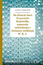 Okładka - Do Księcia Imci Krzysztofa Radziwiłła, wojewody wileńskiego i hetmana wielkiego W. K. L - Daniel Naborowski