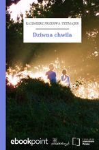 Okładka - Dziwna chwila - Kazimierz Przerwa-Tetmajer