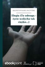 Elegia (To odwaga - życie wzdycha tak ciężko...)