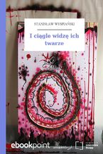 Okładka - I ciągle widzę ich twarze - Stanisław Wyspiański